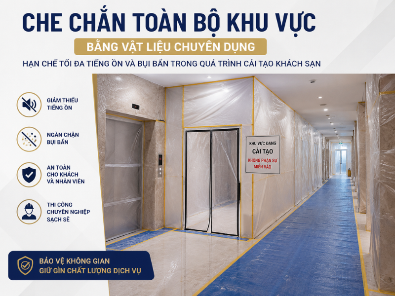 Che chắn toàn bộ khu vực bằng vật liệu chuyên dụng hạn chế tối đa tiếng ồn và bụi bẩn trong quá trình cải tạo khách sạn