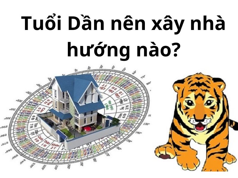 Tuổi dần xây nhà hướng nào vận khí tốt, tài lộc may mắn gõ cửa?